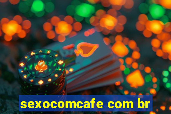 sexocomcafe com br